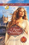 A Royal Marriage (Protecting the Crown, Book 1) (Mills & Boon Love Inspired Historical) - Rachelle McCalla - 9781472008053