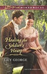 Healing The Soldier's Heart (Mills & Boon Love Inspired Historical) - Lily George - 9781472014368