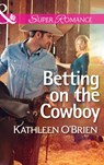 Betting on the Cowboy (The Sisters of Bell River Ranch, Book 2) (Mills & Boon Superromance) - Kathleen O'Brien - 9781472016539