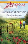 Cattleman's Courtship (Mills & Boon Love Inspired) - Carolyne Aarsen - 9781472022059