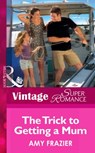 The Trick To Getting A Mom (Single Father, Book 10) (Mills & Boon Vintage Superromance) - Amy Frazier - 9781472026293