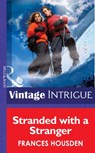 Stranded With A Stranger (International Affairs, Book 1) (Mills & Boon Intrigue) - Frances Housden - 9781472035356