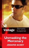Unmasking the Mercenary (All McQueen's Men, Book 3) (Mills & Boon Vintage Romantic Suspense) - Jennifer Morey - 9781472039033