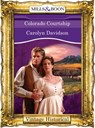 Colorado Courtship (Mills & Boon Historical) - Carolyn Davidson - 9781472039972
