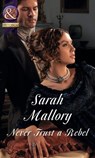 Never Trust A Rebel (Mills & Boon Historical) - Sarah Mallory - 9781472044181