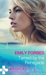 Tamed By The Renegade (Mills & Boon Medical) (Tempted & Tamed, Book 2) - Emily Forbes - 9781472045799