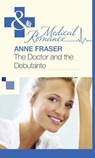The Doctor and the Debutante (Mills & Boon Medical) - Anne Fraser - 9781472058942