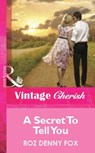 A Secret To Tell You (Mills & Boon Cherish) - Roz Denny Fox - 9781472061225