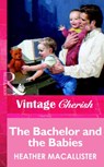 The Bachelor and the Babies (Mills & Boon Vintage Cherish) - Heather MacAllister - 9781472067340