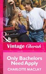Only Bachelors Need Apply (Mills & Boon Vintage Cherish) - Charlotte Maclay - 9781472069191