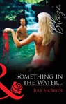 Something In The Water… (Mills & Boon Blaze) - Jule McBride - 9781472075208