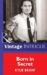 Born In Secret (Mills & Boon Vintage Intrigue) - Kylie Brant - 9781472076380