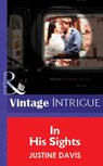 In His Sights (Mills & Boon Vintage Intrigue) - Justine Davis - 9781472077172
