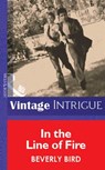 In The Line Of Fire (Mills & Boon Vintage Intrigue) - Beverly Bird - 9781472077202