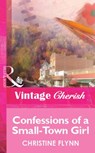 Confessions of a Small-Town Girl (Mills & Boon Vintage Cherish) - Christine Flynn - 9781472080936
