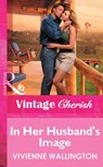 In Her Husband's Image (Mills & Boon Vintage Cherish) - Vivienne Wallington - 9781472081414