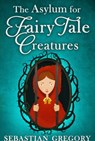 The Asylum For Fairy-Tale Creatures - Sebastian Gregory - 9781472083975