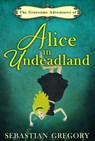 The Gruesome Adventures Of Alice In Undeadland - Sebastian Gregory - 9781472094674