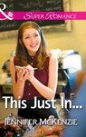 This Just In... (Mills & Boon Superromance) - Jennifer McKenzie - 9781472099273