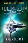 Mammoth Books presents The Region Between - Harlan Ellison - 9781472103451