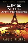 Mammoth Books presents Life in the Anthropocene - Paul Di Filippo - 9781472104670