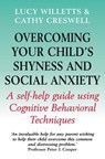 Overcoming Your Child's Shyness and Social Anxiety - Lucy Willetts ; Cathy Creswell - 9781472105844