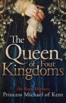 The Queen Of Four Kingdoms - HRH Princess Michael of Kent - 9781472108470