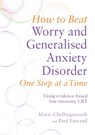 How to Beat Worry and Generalised Anxiety Disorder One Step at a Time - Paul Farrand ; Marie Chellingsworth - 9781472108852
