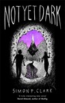 Not Yet Dark - Simon P. Clark - 9781472111005