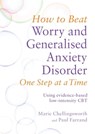 How to Beat Worry and Generalised Anxiety Disorder One Step at a Time - Paul Farrand ; Marie Chellingsworth - 9781472113443