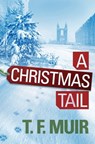 A Christmas Tail - T.F. Muir - 9781472115416
