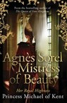Agnès Sorel: Mistress of Beauty - HRH Princess Michael of Kent - 9781472119148