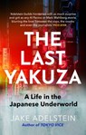 The Last Yakuza - Jake Adelstein - 9781472119919