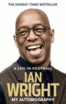 A Life in Football: My Autobiography - Ian Wright - 9781472123602