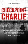 Checkpoint Charlie - Iain MacGregor - 9781472130570