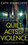 Quiet Acts of Violence - Cath Staincliffe - 9781472132093
