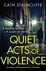 Quiet Acts of Violence - Cath Staincliffe - 9781472132109