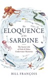 The Eloquence of the Sardine - Bill Francois - 9781472134028