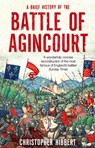 A Brief History of the Battle of Agincourt - Christopher Hibbert - 9781472136428