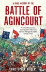 A Brief History of the Battle of Agincourt - Christopher Hibbert - 9781472136435