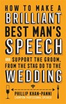How To Make a Brilliant Best Man's Speech - Phillip Khan-Panni - 9781472137043