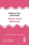 Helping Your Child with Fears and Worries 2nd Edition - Cathy Creswell ; Lucy Willetts - 9781472138613