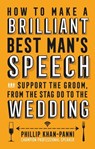 How To Make a Brilliant Best Man's Speech - Phillip Khan-Panni - 9781472138910