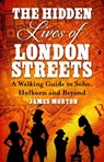 The Hidden Lives of London Streets - James Morton - 9781472139269