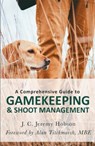 A Comprehensive Guide to Gamekeeping & Shoot Management - J. C. Jeremy Hobson - 9781472140791