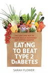Eating to Beat Type 2 Diabetes - Sarah Flower - 9781472141163