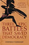 Three Epic Battles that Saved Democracy - Dr Stephen P. Kershaw - 9781472145642