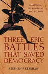Three Epic Battles that Saved Democracy - Dr Stephen P. Kershaw - 9781472145659