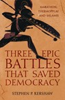 Three Epic Battles that Saved Democracy - Dr Stephen P. Kershaw - 9781472145673