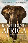 Rewilding Africa - Grant Fowlds ; Graham Spence - 9781472145758